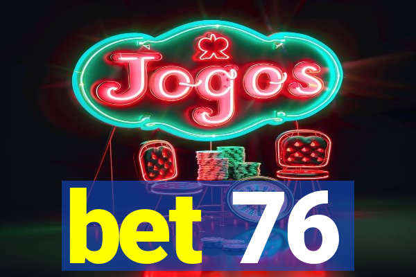 bet 76